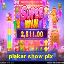 plakar show pix